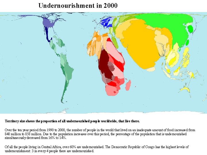 Undernourishment in 2000 Territory size shows the proportion of all undernourished people worldwide, that
