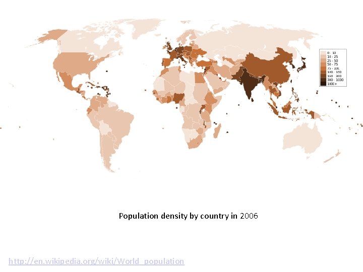 Population density by country in 2006 http: //en. wikipedia. org/wiki/World_population 