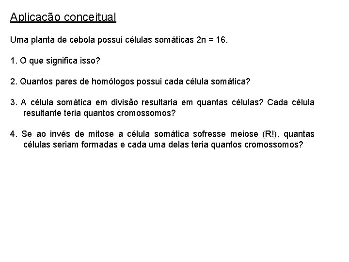 Aplicação conceitual Uma planta de cebola possui células somáticas 2 n = 16. 1.