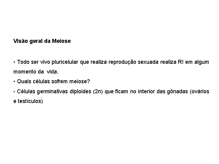 Visão geral da Meiose • Todo ser vivo pluricelular que realiza reprodução sexuada realiza