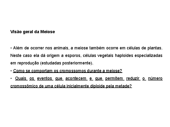 Visão geral da Meiose • Além de ocorrer nos animais, a meiose também ocorre