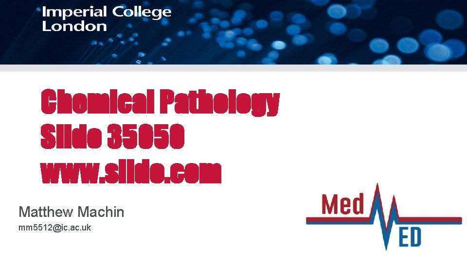 Chemical Pathology Slido 35050 www. slido. com Matthew Machin mm 5512@ic. ac. uk 