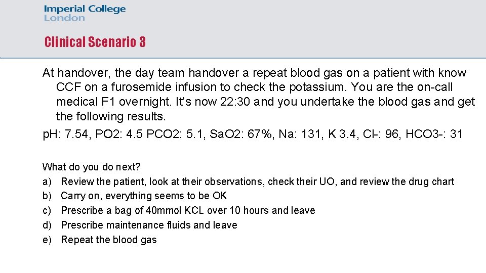 Clinical Scenario 3 At handover, the day team handover a repeat blood gas on