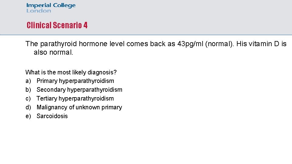 Clinical Scenario 4 The parathyroid hormone level comes back as 43 pg/ml (normal). His
