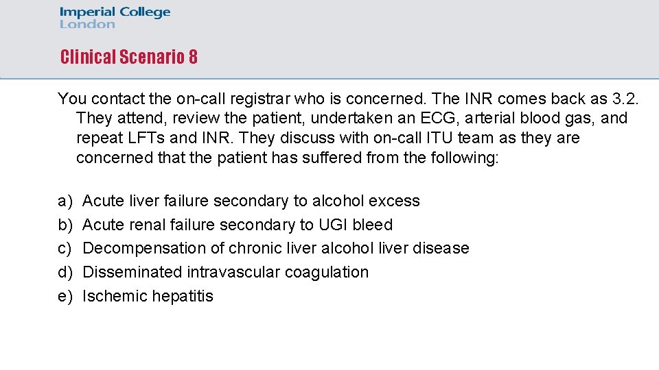 Clinical Scenario 8 You contact the on-call registrar who is concerned. The INR comes