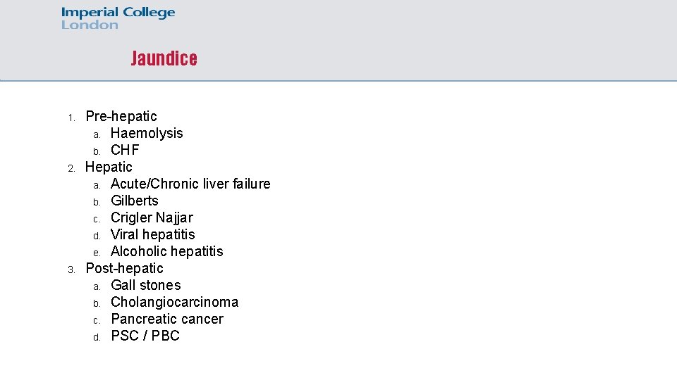 Jaundice 1. 2. 3. Pre-hepatic a. Haemolysis b. CHF Hepatic a. Acute/Chronic liver failure