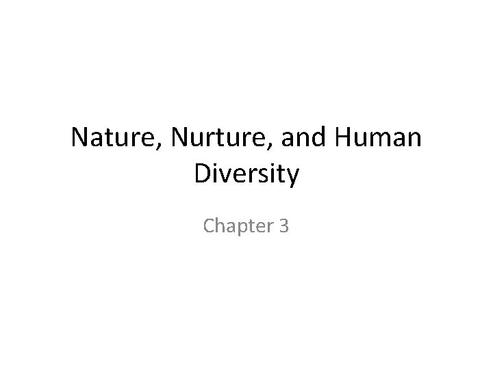 Nature, Nurture, and Human Diversity Chapter 3 