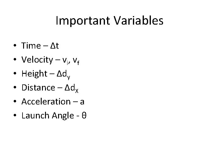 Important Variables • • • Time – Δt Velocity – vi, vf Height –