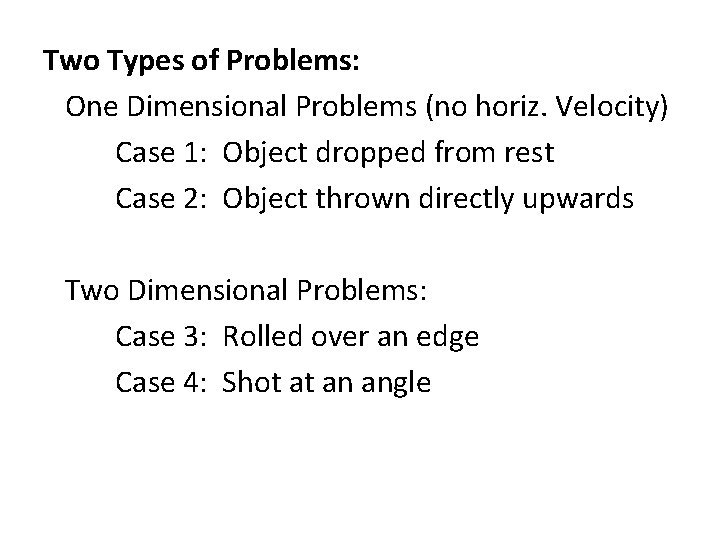 Two Types of Problems: One Dimensional Problems (no horiz. Velocity) Case 1: Object dropped