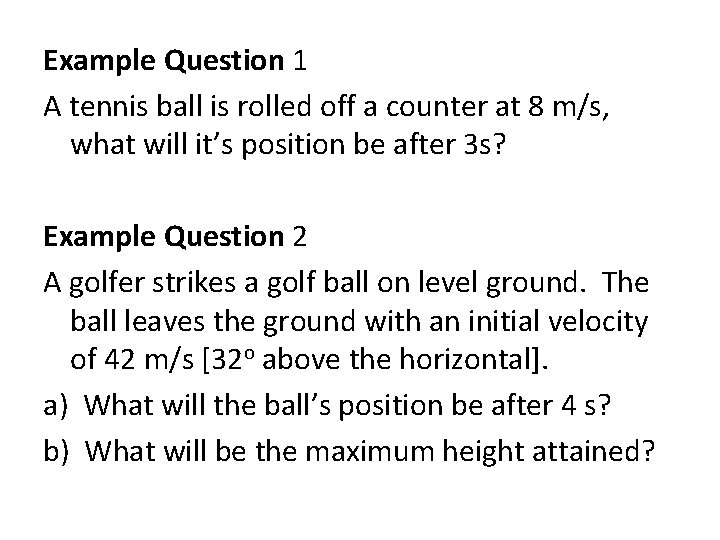 Example Question 1 A tennis ball is rolled off a counter at 8 m/s,