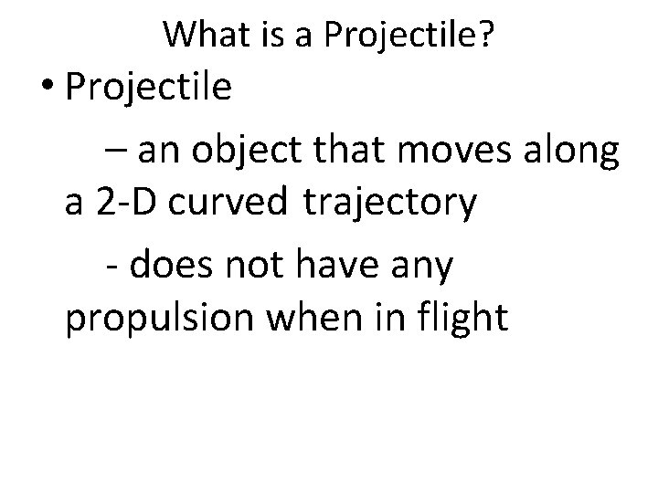 What is a Projectile? • Projectile – an object that moves along a 2