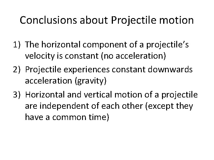 Conclusions about Projectile motion 1) The horizontal component of a projectile’s velocity is constant