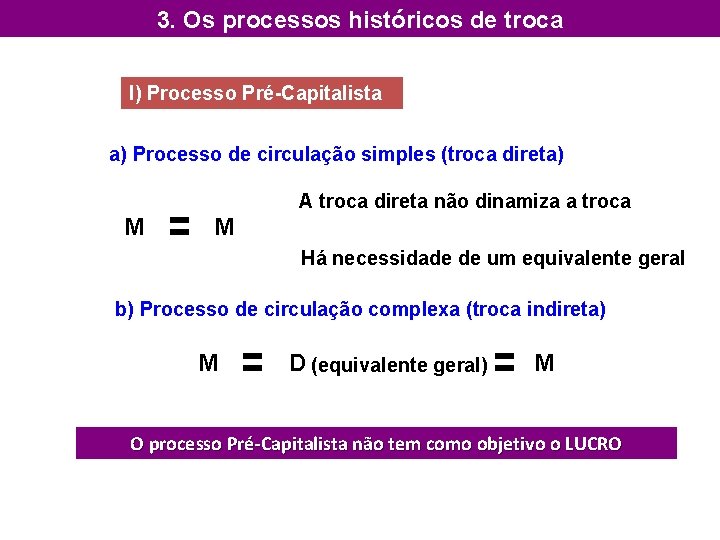 3. Os processos históricos de troca I) Processo Pré-Capitalista a) Processo de circulação simples