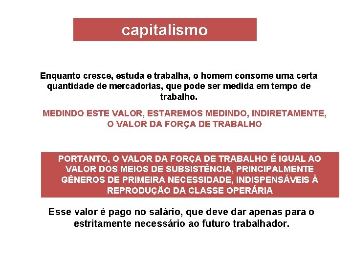 capitalismo Enquanto cresce, estuda e trabalha, o homem consome uma certa quantidade de mercadorias,