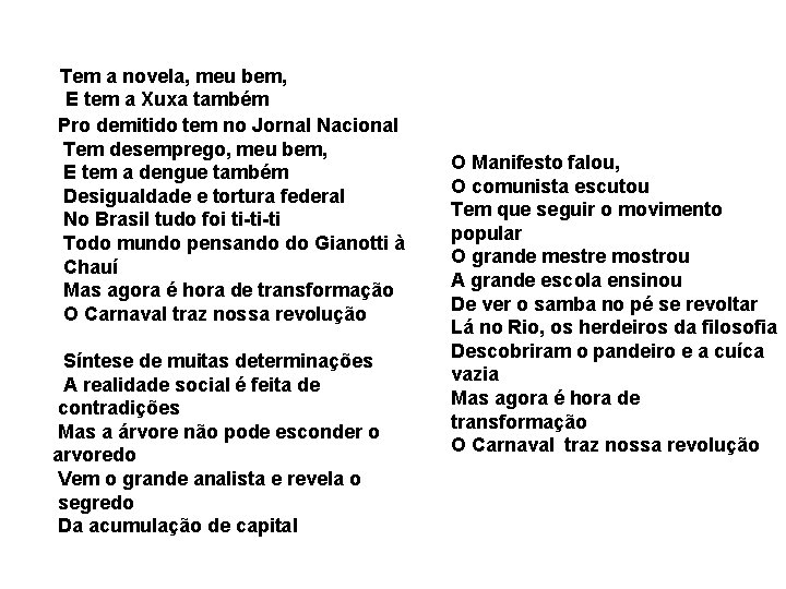 Tem a novela, meu bem, E tem a Xuxa também Pro demitido tem no