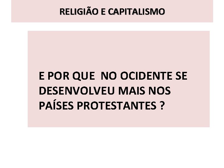 RELIGIÃO E CAPITALISMO E POR QUE NO OCIDENTE SE DESENVOLVEU MAIS NOS PAÍSES PROTESTANTES