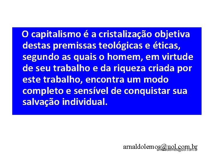 O capitalismo é a cristalização objetiva destas premissas teológicas e éticas, segundo as quais