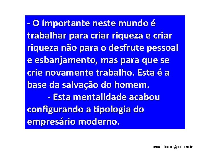 - O importante neste mundo é trabalhar para criar riqueza e criar riqueza não