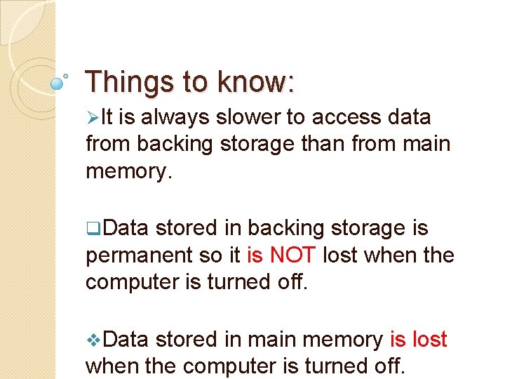 Things to know: ØIt is always slower to access data from backing storage than