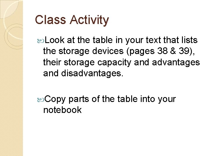 Class Activity Look at the table in your text that lists the storage devices