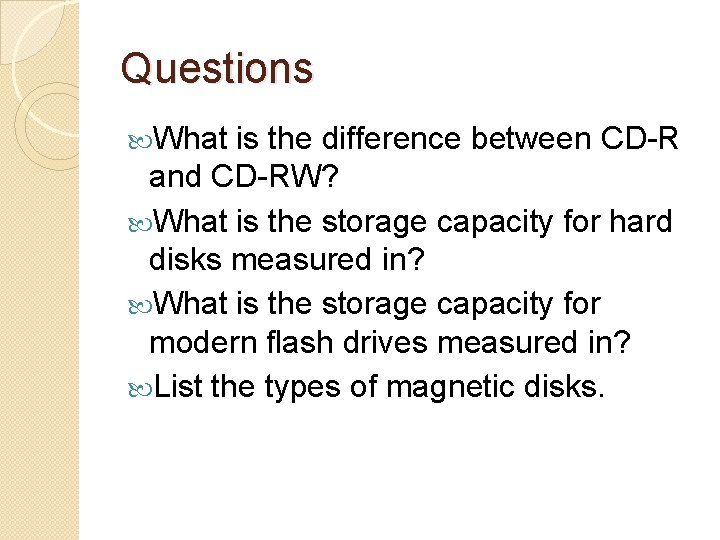 Questions What is the difference between CD-R and CD-RW? What is the storage capacity