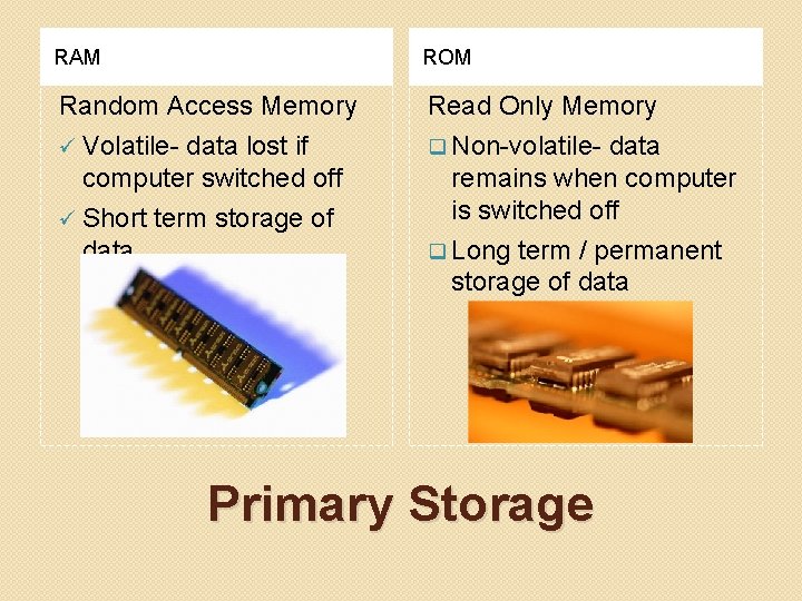 RAM ROM Random Access Memory ü Volatile- data lost if computer switched off ü