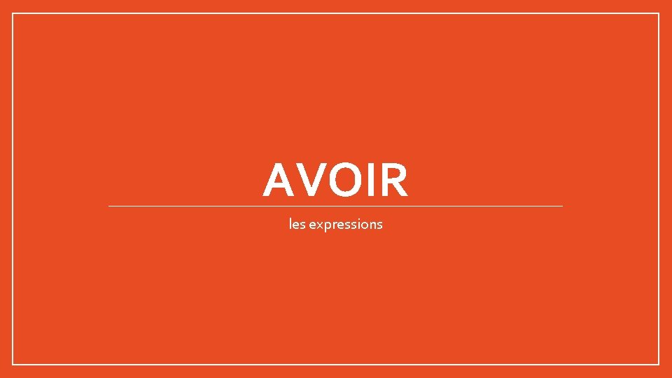 AVOIR les expressions 