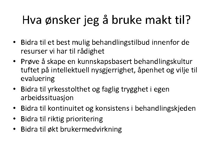 Hva ønsker jeg å bruke makt til? • Bidra til et best mulig behandlingstilbud