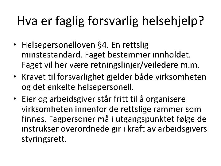 Hva er faglig forsvarlig helsehjelp? • Helsepersonelloven § 4. En rettslig minstestandard. Faget bestemmer