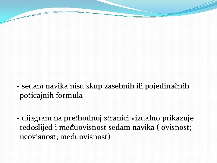 - sedam navika nisu skup zasebnih ili pojedinačnih poticajnih formula - dijagram na prethodnoj