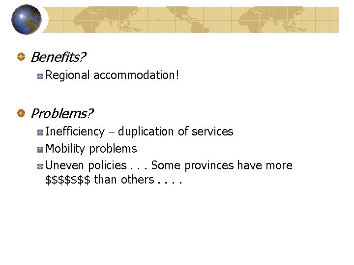 Benefits? Regional accommodation! Problems? Inefficiency – duplication of services Mobility problems Uneven policies. .
