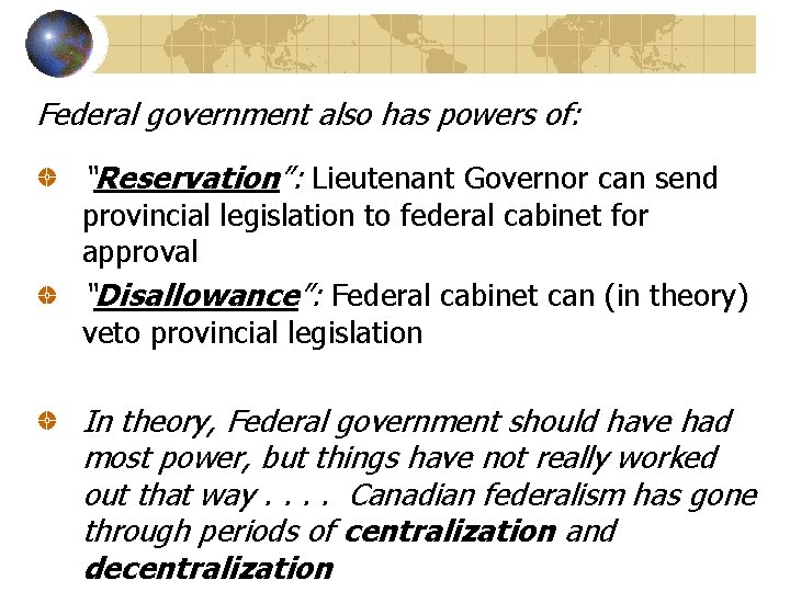 Federal government also has powers of: “Reservation”: Lieutenant Governor can send provincial legislation to