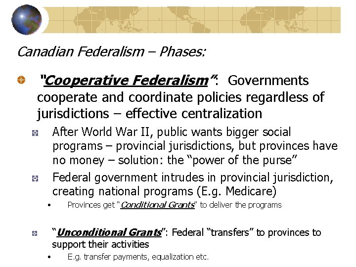 Canadian Federalism – Phases: “Cooperative Federalism”: Governments cooperate and coordinate policies regardless of jurisdictions