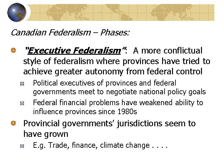 Canadian Federalism – Phases: “Executive Federalism”: A more conflictual style of federalism where provinces