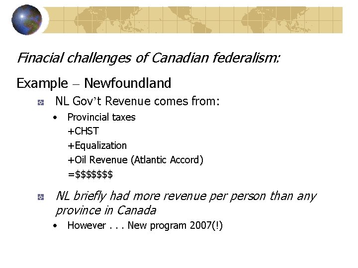 Finacial challenges of Canadian federalism: Example – Newfoundland NL Gov’t Revenue comes from: •