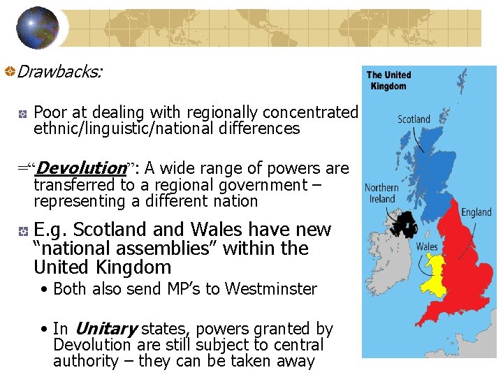 Drawbacks: Poor at dealing with regionally concentrated ethnic/linguistic/national differences =“Devolution”: A wide range of