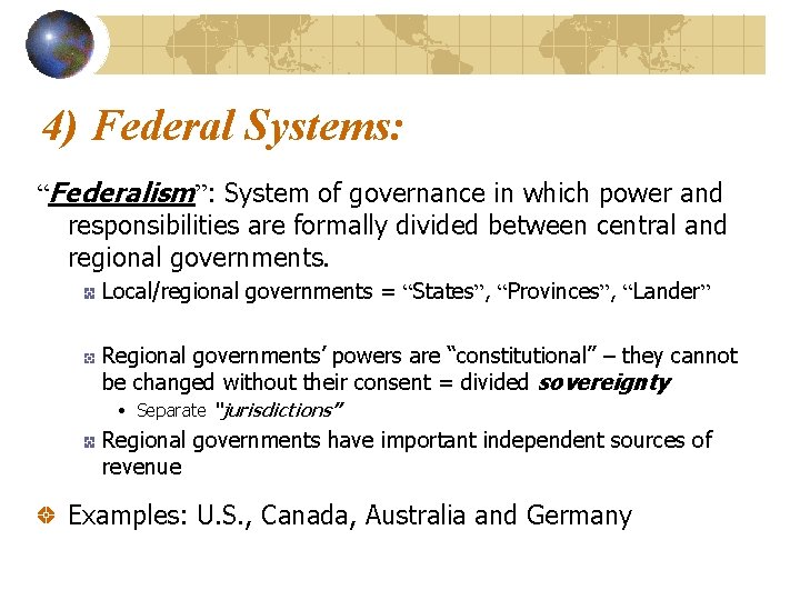 4) Federal Systems: “Federalism”: System of governance in which power and responsibilities are formally