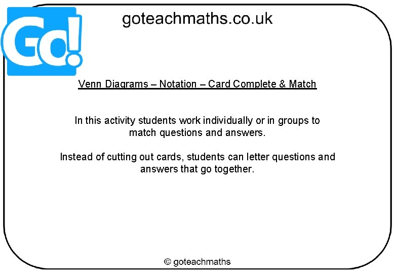 Venn Diagrams – Notation – Card Complete & Match In this activity students work