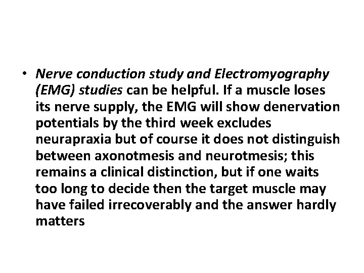  • Nerve conduction study and Electromyography (EMG) studies can be helpful. If a