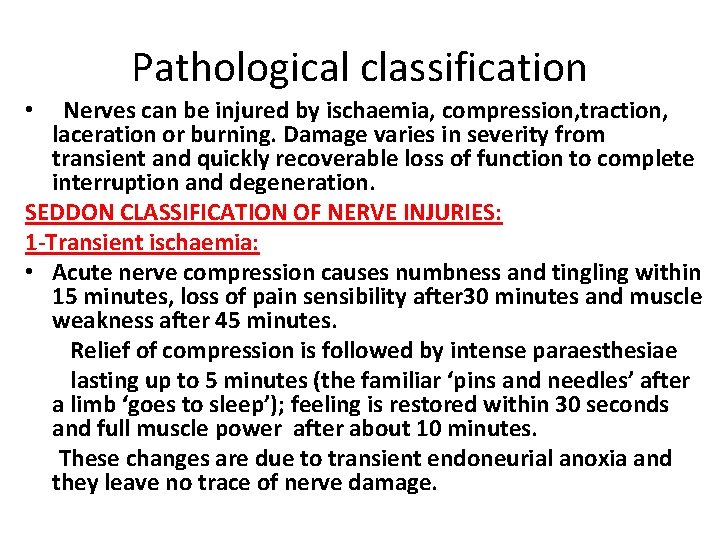 Pathological classification Nerves can be injured by ischaemia, compression, traction, laceration or burning. Damage