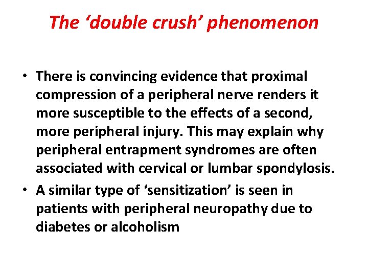 The ‘double crush’ phenomenon • There is convincing evidence that proximal compression of a