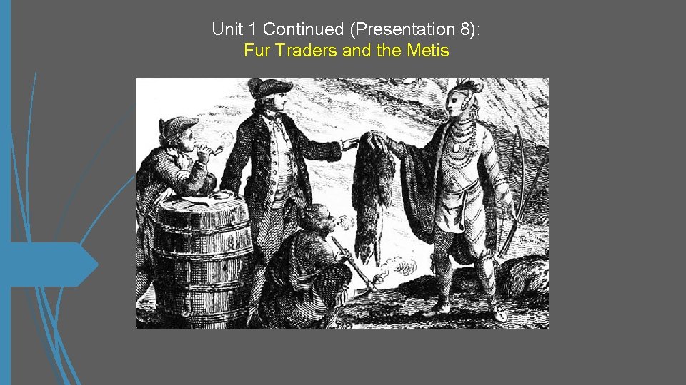 Unit 1 Continued (Presentation 8): Fur Traders and the Metis 