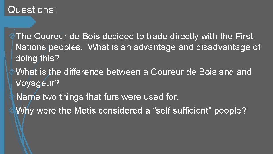 Questions: The Coureur de Bois decided to trade directly with the First Nations peoples.