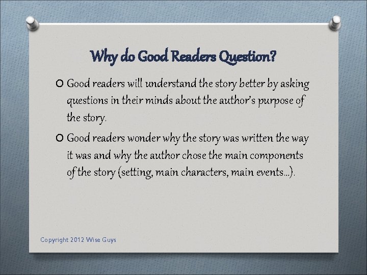 Why do Good Readers Question? O Good readers will understand the story better by