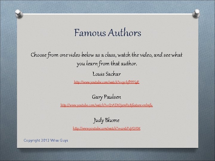 Famous Authors Choose from one video below as a class, watch the video, and