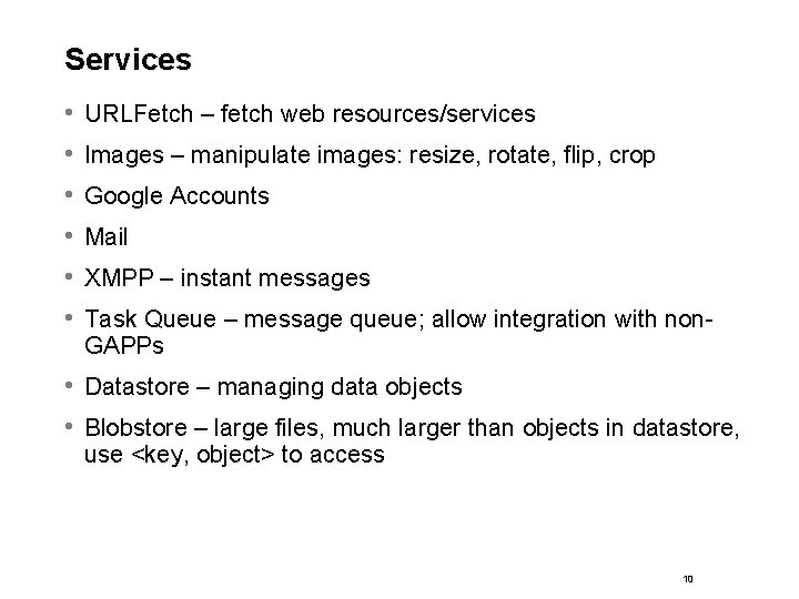 Services • • • URLFetch – fetch web resources/services Images – manipulate images: resize,