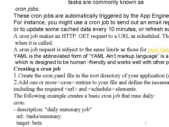 tasks are commonly known as cron jobs. These cron jobs are automatically triggered by