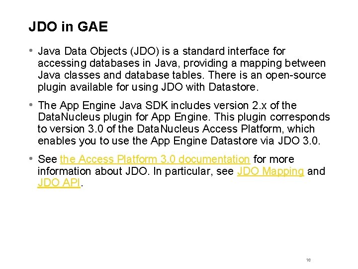 JDO in GAE • Java Data Objects (JDO) is a standard interface for accessing