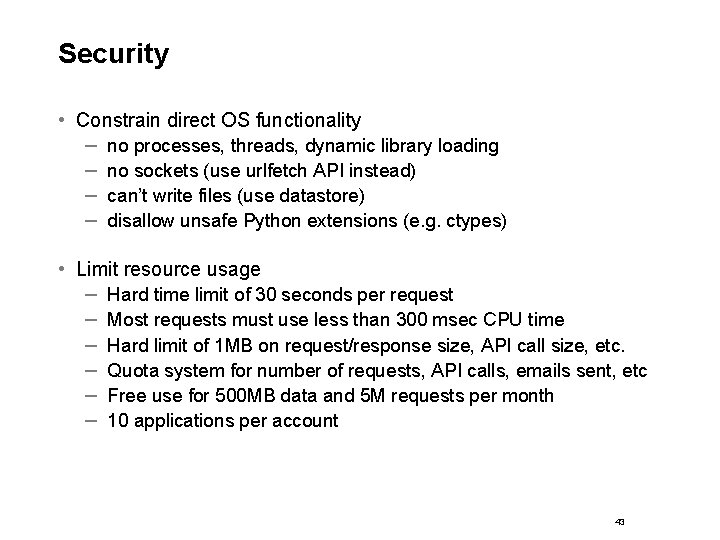 Security • Constrain direct OS functionality – no processes, threads, dynamic library loading –