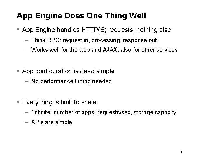 App Engine Does One Thing Well • App Engine handles HTTP(S) requests, nothing else